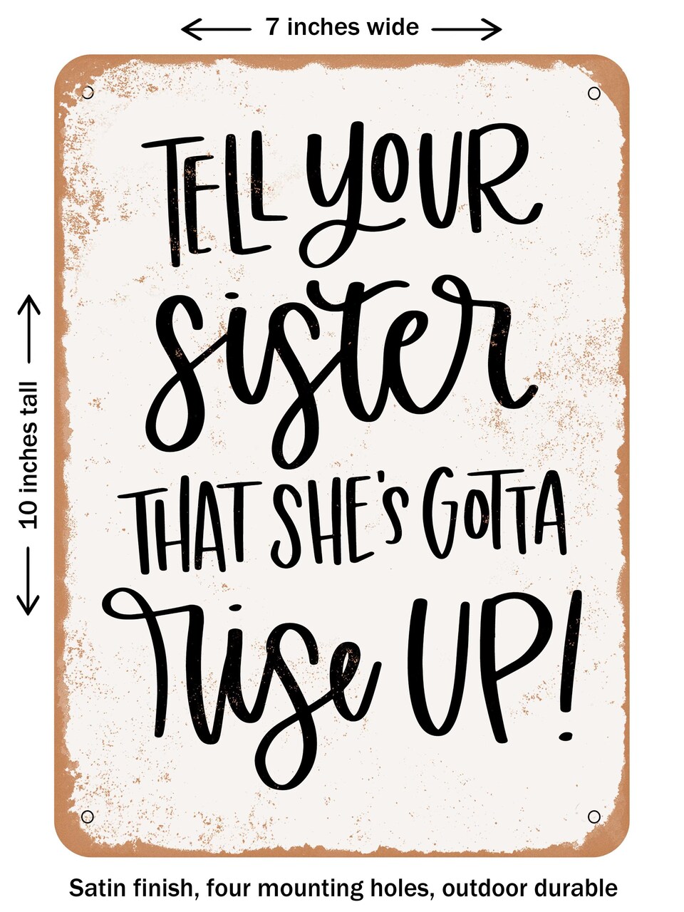 DECORATIVE METAL SIGN - Tell Your Sister That She's Gotta Rise Up - Vintage Rusty Look